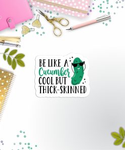 Be Like A Cucumber Vinyl Sticker