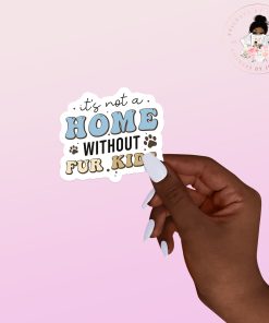 Not A Home Without Fur Kids Vinyl Sticker